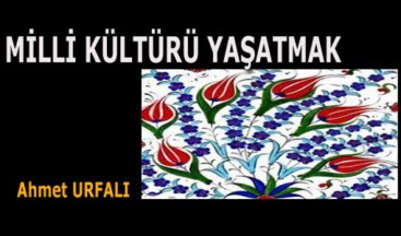MİLLİ KÜLTÜRÜ YAŞATMAK