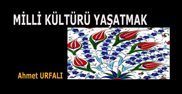 MİLLİ KÜLTÜRÜ YAŞATMAK