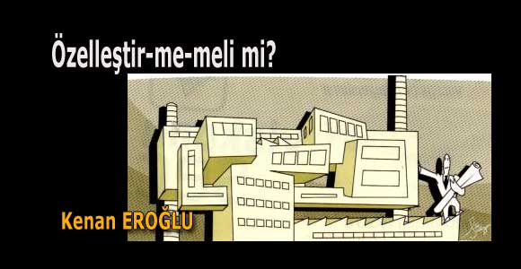 Özelleştir-me-meli mi?