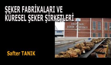 ŞEKER FABRİKALARI VE KÜRESEL ŞEKER ŞİRKETLERİ