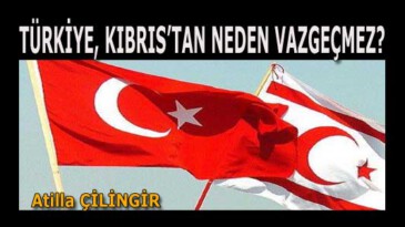 TÜRKİYE, KIBRIS’TAN NEDEN VAZGEÇMEZ?