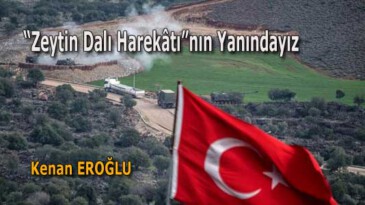 “Zeytin Dalı Harekâtı”nın Yanındayız