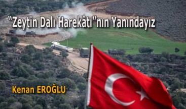 “Zeytin Dalı Harekâtı”nın Yanındayız