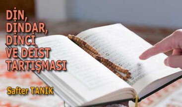 DİN, DİNDAR, DİNCİ VE DEİST TARTIŞMASI