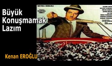 Büyük Konuşmamak Lazım