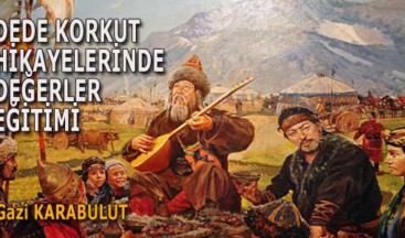 DEDE KORKUT HİKAYELERİNDE DEĞERLER EĞİTİMİ
