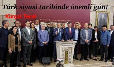 Türk siyasi tarihinde önemli gün!