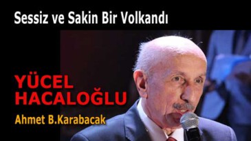 Sessiz ve Sakin Bir Volkandı YÜCEL HACALOĞLU