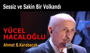 Sessiz ve Sakin Bir Volkandı YÜCEL HACALOĞLU