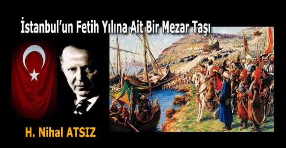 İstanbul’un Fetih Yılına Ait Bir Mezar Taşı (H. Nihal ATSIZ)