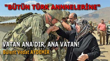 VATAN ANA’DIR. ANA VATAN!