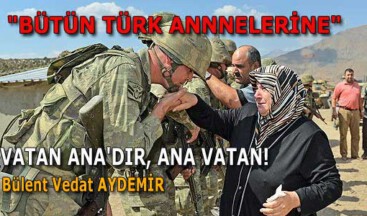 VATAN ANA’DIR. ANA VATAN!