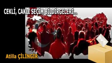 CEKLİ, CAKLI SEÇİM BİLDİRGELERİ…