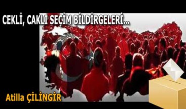 CEKLİ, CAKLI SEÇİM BİLDİRGELERİ…