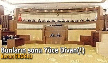 Bunların sonu Yüce Divan(!)