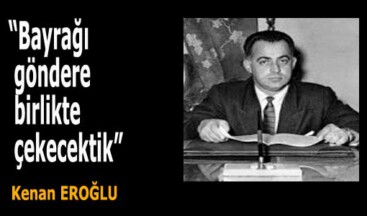 “Bayrağı göndere birlikte çekecektik” (Dündar TAŞER)