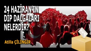 24 HAZİRANIN DİP DALGALARI NELERDİR?