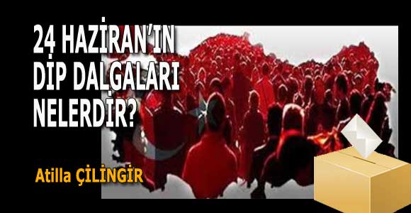 24 HAZİRANIN DİP DALGALARI NELERDİR?