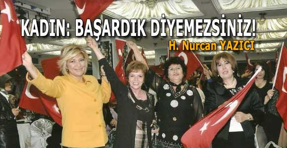KADIN: BAŞARDIK DİYEMEZSİNİZ!