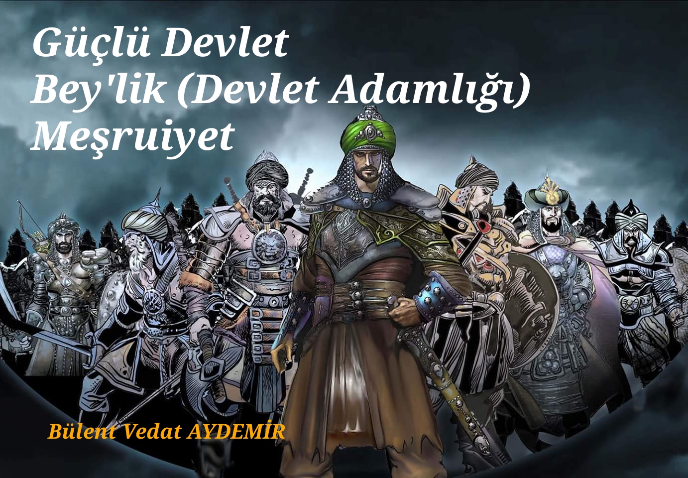 Güçlü Devlet –  Bey’lik (Devlet Adamlığı)  – Meşruiyet