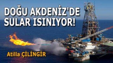DOĞU AKDENİZ’DE SULAR ISINIYOR!