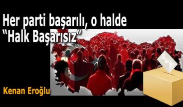 Her parti başarılı, o halde “Halk Başarısız”