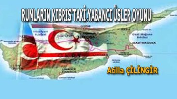 RUMLARIN KIBRIS’TAKİ YABANCI ÜSLER OYUNU