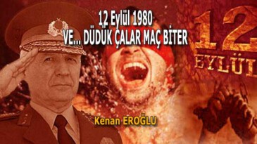 12 Eylül 1980 VE… DÜDÜK ÇALAR MAÇ BİTER.
