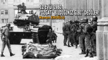 12 Eylül 1980 YOZGAT “BİLDİĞİNİZ GİBİ” DEDİLER!