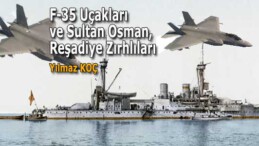 F-35 Uçakları ve Sultan Osman, Reşadiye Zırhlıları