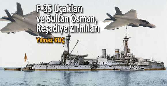 F-35 Uçakları ve Sultan Osman, Reşadiye Zırhlıları
