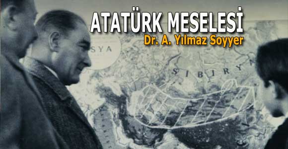 ATATÜRK MESELESİ