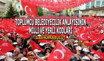 TOPLUMCU BELEDİYECİLİK ANLAYIŞININ MİLLİ VE YERLİ KODLARI