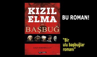 EĞİTİMCİ YAZAR GAZİ KARABULUT’UN YENİ ROMANI ÇIKTI: KIZIL ELMA ve BAŞBUĞ