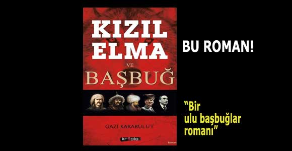 EĞİTİMCİ YAZAR GAZİ KARABULUT’UN YENİ ROMANI ÇIKTI: KIZIL ELMA ve BAŞBUĞ