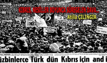 KIBRIS, NESİLLER BOYUNCA SÜREGELEN DAVA…