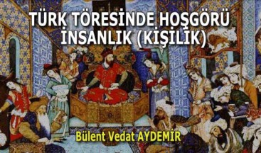 TÜRK KÜLTÜRÜNDE HOŞGÖRÜ