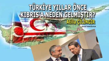 TÜRKİYE YILLAR ÖNCE KIBRIS’A NEDEN GELMİŞTİR?