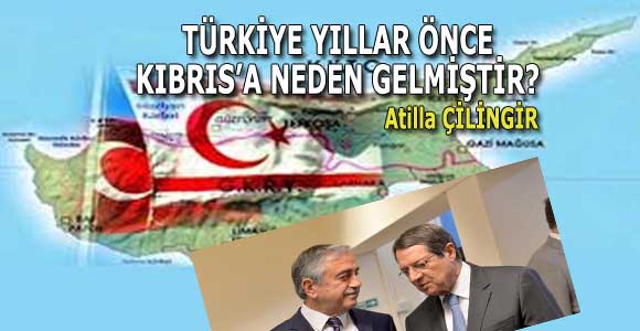 TÜRKİYE YILLAR ÖNCE KIBRIS’A NEDEN GELMİŞTİR?