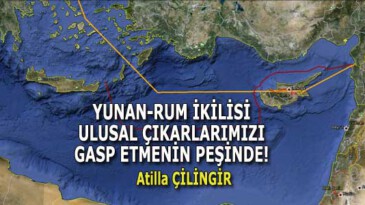 YUNAN-RUM İKİLİSİ ULUSAL ÇIKARLARIMIZI GASP ETMENİN PEŞİNDE!