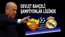 Devlet Bahçeli Şampiyonlar Ligi’nde