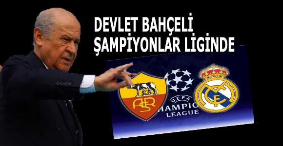 Devlet Bahçeli Şampiyonlar Ligi’nde