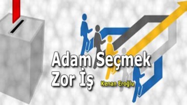 Adam Seçmek Zor İş