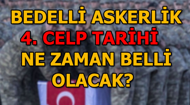 Bedelli askerlik yeni celp dönemleri E-devlet üzerinden mi açıklanacak?
