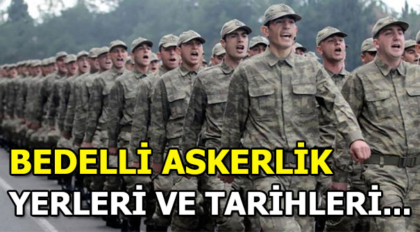 Bedelli askerlik yerleri ne zaman belli olacak? Tarihler ise…