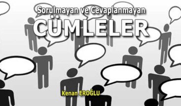 Sorulmayan ve Cevaplanmayan Cümleler