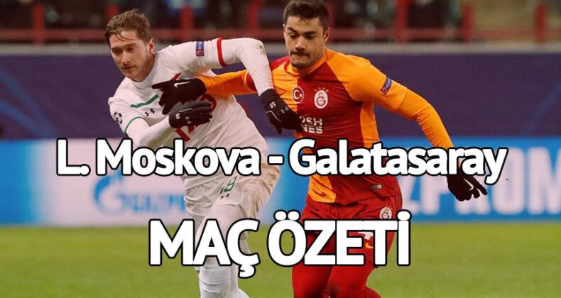 MAÇ ÖZETİ: Lokomotiv Moskova Galatasaray özet izle! Cimbom Rusya’dan eli boş döndü