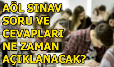 AÖL 1. dönem sınavlarının 3. oturumu saat kaçta? AÖL sınav soru ve cevapları