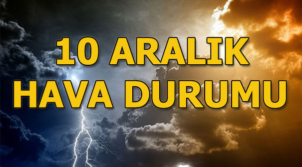 Bugün hava nasıl? 10 Aralık İstanbul, Ankara, İzmir hava durumu…