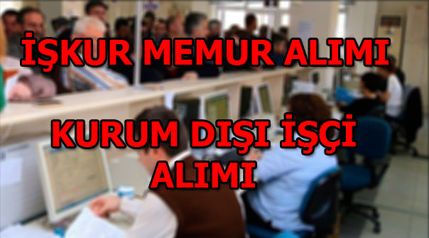 İŞKUR memur alımı başvurusu nasıl yapılır? Kurum dışı kamu işçi alımı